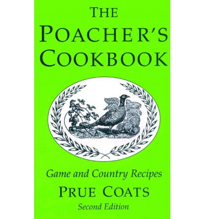 The Poacher's Cookbook: Over 150 Game & Country Recipes - Prue Coats - Books - Merlin Unwin Books - 9781873674611 - 2003