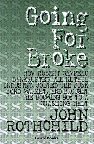 Cover for John Rothchild · Going for Broke: How Robert Campeau Bankrupted the Retail Industry, Jolted the Junk Bond Market, and Brought the Booming 80s to a Crashing Halt (Paperback Book) (2000)