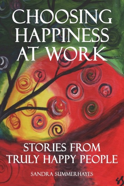 Cover for Summerhayes Sandra Summerhayes · Choosing Happiness at Work: Stories from Truly Happy People (Paperback Book) (2022)