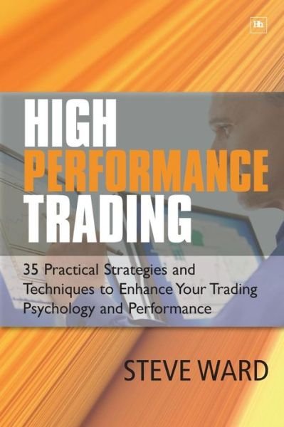 High Performance Trading - Steve Ward - Boeken - Harriman House Publishing - 9781905641611 - 30 november 2009
