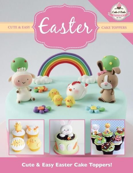 Cover for The Cake &amp; Bake Academy · Cute &amp; Easy EASTER Cake Toppers! (Paperback Book) (2015)