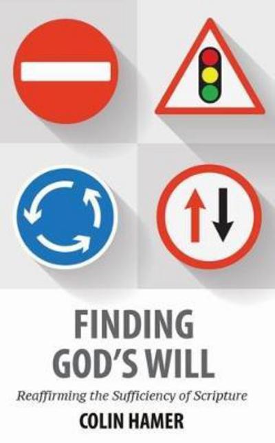 Finding God's Will - Colin Hamer - Kirjat - Faithbuilders Publishing - 9781912120611 - lauantai 1. heinäkuuta 2017