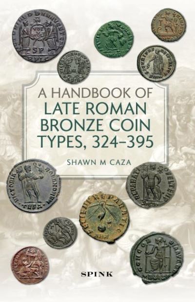 Cover for Shawn M Caza · A Handbook of Late Roman Bronze Coin Types (324-395) (Hardcover Book) (2021)