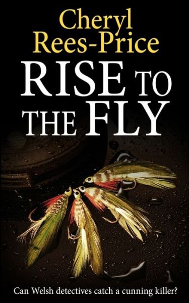 Rise to the Fly: Can Welsh detectives catch a cunning killer? - Di Winter Meadows - Cheryl Rees-Price - Książki - Book Folks - 9781913516611 - 13 marca 2022