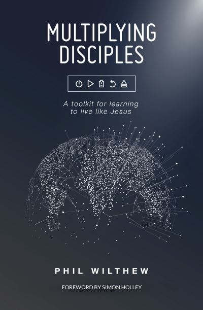 Multiplying Disciples : - Phil Wilthew - Books - Malcolm Down Publishing Limited - 9781915046611 - January 4, 2023