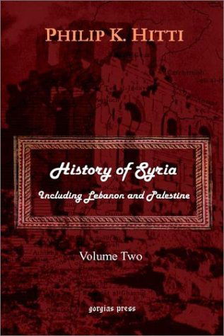 History of Syria Including Lebanon and Palestine - Philip K. Hitti - Books - Gorgias Press - 9781931956611 - October 1, 2002