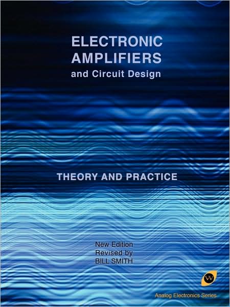 Electronic Amplifiers and Circuit Design (Analog Electronics Series) - Bill Smith - Livros - Wexford College Press - 9781934939611 - 1 de setembro de 2009