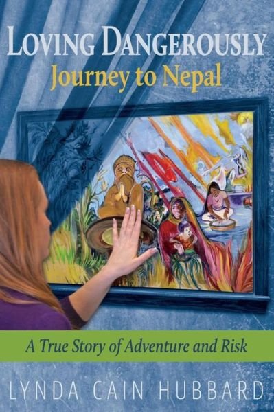 Cover for Lynda Cain Hubbard · Loving Dangerously: Journey to Nepal. True Story of Adventure and Risk (Paperback Book) (2014)