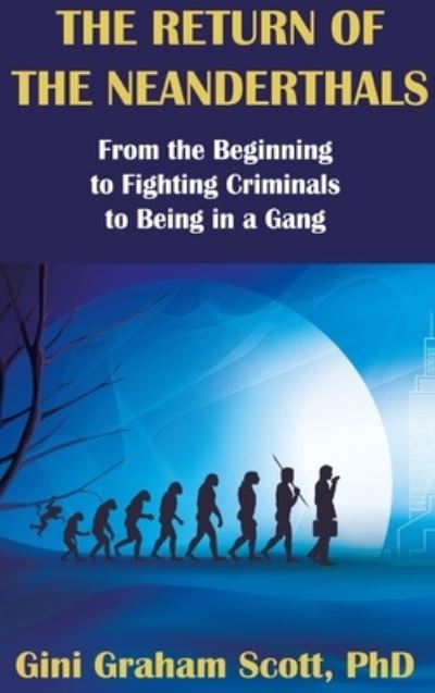 The Return of the Neanderthals - Gini Graham Graham Scott - Books - Changemakers Publishing - 9781949537611 - February 15, 2021