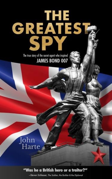 Cover for John Harte · The Greatest Spy: The True Story of the Secret Agent that Inspired James Bond 007 (Hardcover Book) (2022)