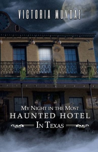 Cover for Victoria Mundae · My Night in the Most Haunted Hotel in Texas (Bok) (2023)