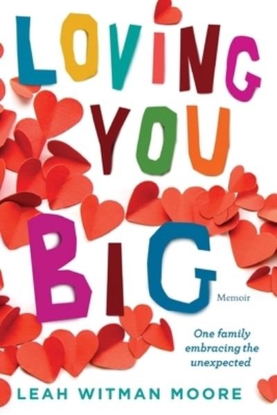 Cover for Leah Moore · Loving You Big: One family embracing the unexpected (Pocketbok) (2021)