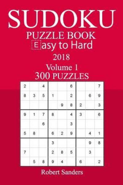 Cover for Robert Sanders · 300 Easy to Hard Sudoku Puzzle Book - 2018 (Paperback Book) (2017)