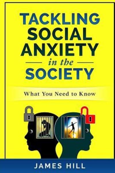 Tackling Social Anxiety in the Society - James Hill - Bøker - Createspace Independent Publishing Platf - 9781981191611 - 28. november 2017