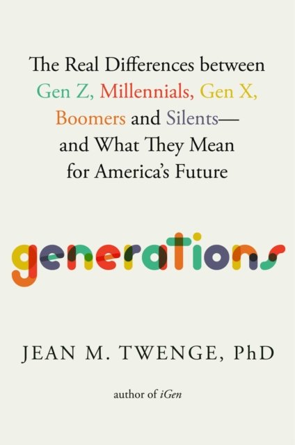 Cover for Twenge, Jean M., PhD · Generations: The Real Differences Between Gen Z, Millennials, Gen X, Boomers, and Silents-and What They Mean for America's Future (Gebundenes Buch) (2023)