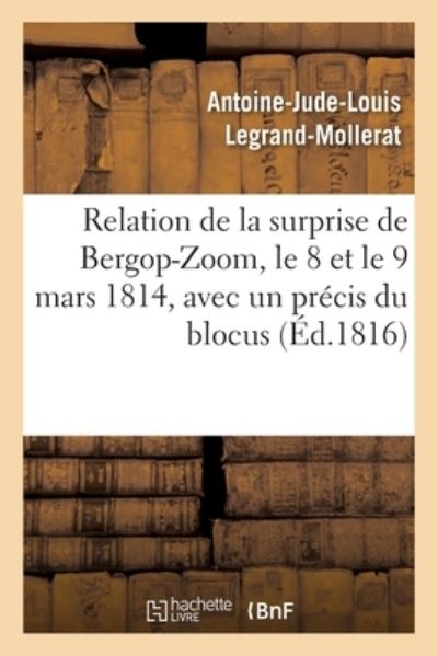 Cover for Antoine-Jude-Louis Legrand-Mollerat · Relation de la Surprise de Bergop-Zoom, 8-9 Mars 1814 (Paperback Book) (2018)