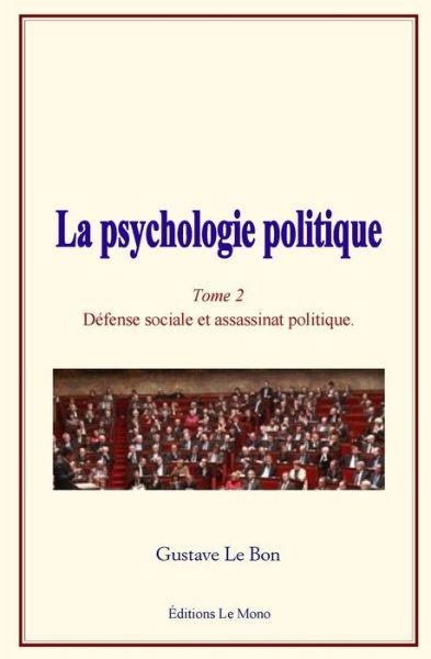 La psychologie politique : - Défense sociale et assassinat politique - Gustave Le Bon - Books - Editions Le Mono - 9782366595611 - January 10, 2018