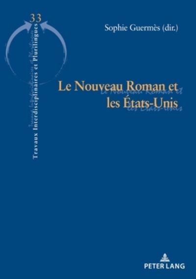Cover for Le Nouveau Roman Et Les Etats-Unis - Travaux Interdisciplinaires Et Plurilingues (Paperback Book) (2020)