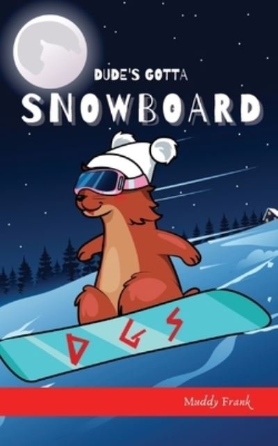 Muddy Frank · Dude's Gotta Snowboard (Taschenbuch) (2018)