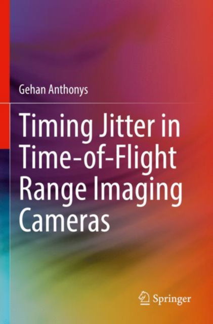 Cover for Gehan Anthonys · Timing Jitter in Time-of-Flight Range Imaging Cameras (Paperback Bog) [2022 edition] (2023)