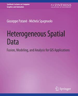 Cover for Giuseppe Patane · Heterogeneous Spatial Data: Fusion, Modeling, and Analysis for GIS Applications - Synthesis Lectures on Visual Computing: Computer Graphics, Animation, Computational Photography and Imaging (Paperback Book) (2016)