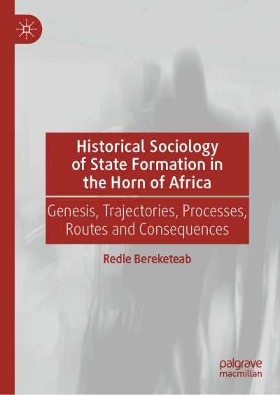 Cover for Redie Bereketeab · Historical Sociology of State Formation in the Horn of Africa: Genesis, Trajectories, Processes, Routes and Consequences (Hardcover Book) [2023 edition] (2023)