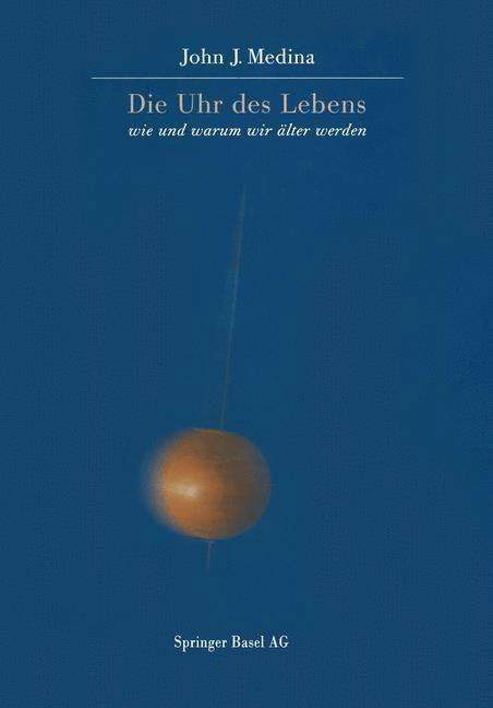 Cover for John Medina · Die Uhr des Lebens: Wie und warum wir alter werden (Paperback Book) [Softcover reprint of the original 1st ed. 1998 edition] (2014)