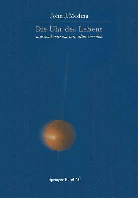 Cover for John Medina · Die Uhr des Lebens: Wie und warum wir alter werden (Pocketbok) [Softcover reprint of the original 1st ed. 1998 edition] (2014)