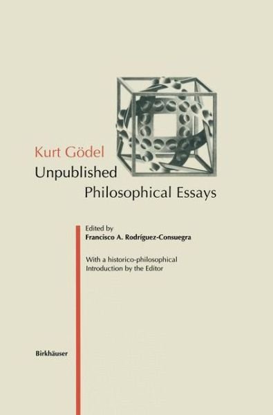 Francisco a Rodriguez-consuegra · Kurt Goedel: Unpublished Philosophical Essays (Paperback Book) [Softcover reprint of the original 1st ed. 1995 edition] (2011)