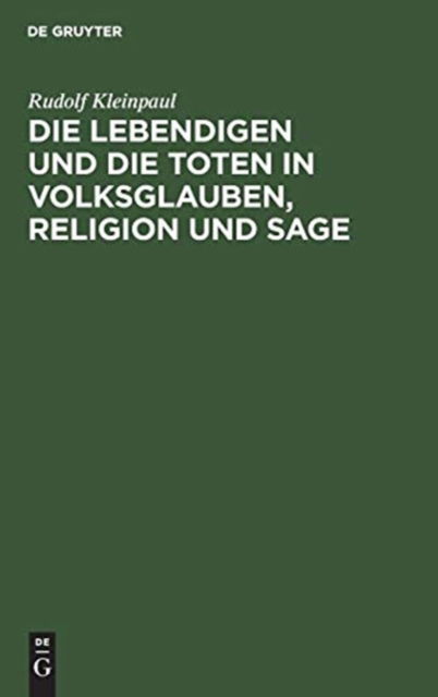 Lebendigen und die Toten in Volksglauben, Religion und Sage - Rudolf Kleinpaul - Livros - De Gruyter, Inc. - 9783111288611 - 13 de dezembro de 1901
