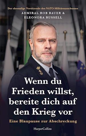 Cover for Admiral Rob Bauer · Wenn du Frieden willst, bereite dich auf den Krieg vor. Eine Blaupause zur Abschreckung (Book) (2025)