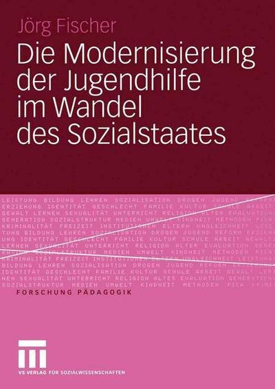 Cover for Jorg Fischer · Die Modernisierung der Jugendhilfe im Wandel des Sozialstaates - Forschung Padagogik (Paperback Bog) [2005 edition] (2005)