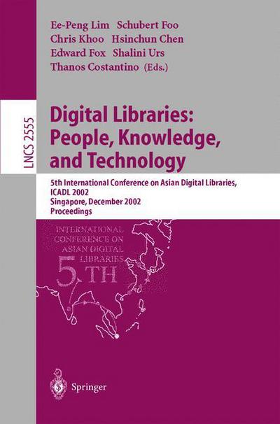 Digital Libraries: People, Knowledge, and Technology: 5th International Conference on Asian Digital Libraries, ICADL 2002, Singapore, December 11-14, 2002, Proceedings - Lecture Notes in Computer Science - E P Lim - Books - Springer-Verlag Berlin and Heidelberg Gm - 9783540002611 - November 29, 2002