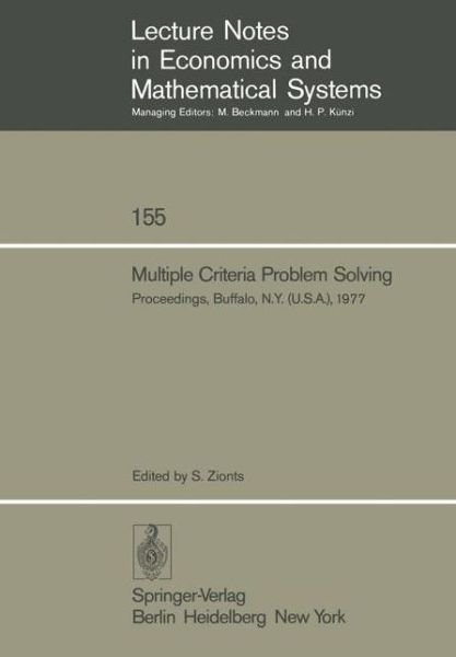 Cover for S Zionts · Multiple Criteria Problem Solving: Proceedings of a Conference Buffalo, N.Y. (U.S.A), August 22 - 26, 1977 - Lecture Notes in Economics and Mathematical Systems (Paperback Bog) [Softcover reprint of the original 1st ed. 1978 edition] (1978)