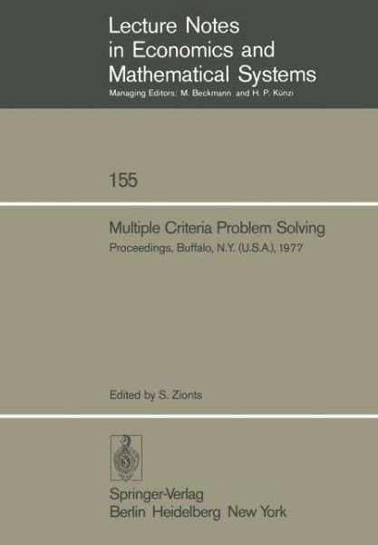 Cover for S Zionts · Multiple Criteria Problem Solving: Proceedings of a Conference Buffalo, N.Y. (U.S.A), August 22 - 26, 1977 - Lecture Notes in Economics and Mathematical Systems (Paperback Book) [Softcover reprint of the original 1st ed. 1978 edition] (1978)