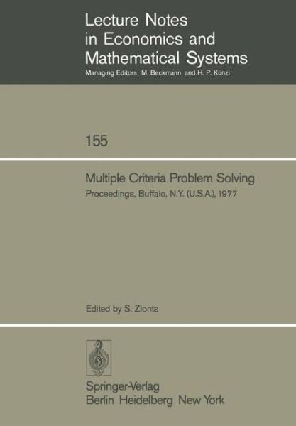 Multiple Criteria Problem Solving: Proceedings of a Conference Buffalo, N.Y. (U.S.A), August 22 - 26, 1977 - Lecture Notes in Economics and Mathematical Systems - S Zionts - Bøker - Springer-Verlag Berlin and Heidelberg Gm - 9783540086611 - 1. februar 1978