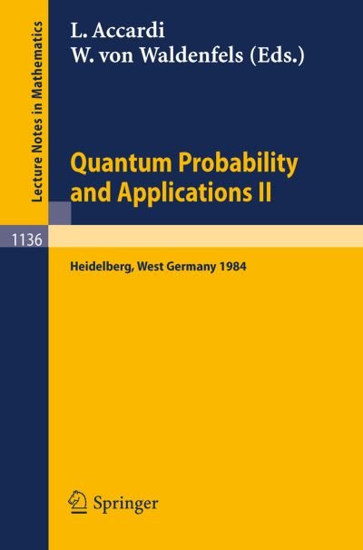 Quantum Probability and Applications Ii: Proceedings of a Workshop Held in Heidelberg, West Germany, October 1-5, 1984 - Lecture Notes in Mathematics - Luigi Accardi - Kirjat - Springer-Verlag Berlin and Heidelberg Gm - 9783540156611 - maanantai 1. heinäkuuta 1985
