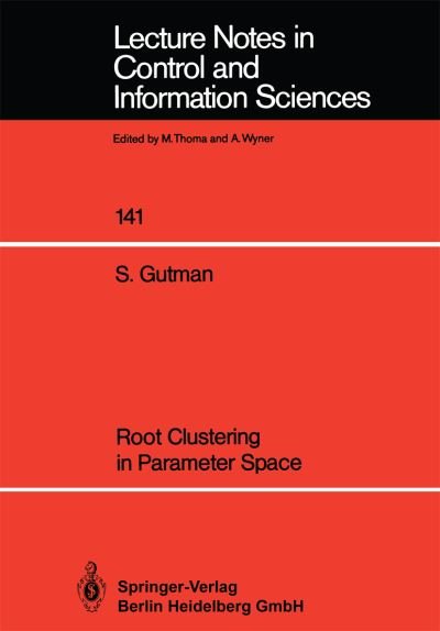 Cover for Shaul Gutman · Root Clustering in Parameter Space - Lecture Notes in Control and Information Sciences (Paperback Book) (1990)