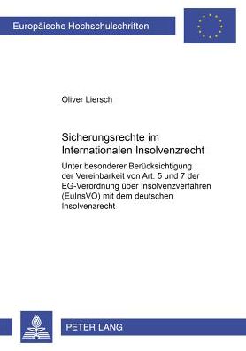 Cover for Oliver Liersch · Sicherungsrechte Im Internationalen Insolvenzrecht: Unter Besonderer Beruecksichtigung Der Vereinbarkeit Von Art. 5 Und 7 Der Eg-Verordnung Ueber Insolvenzverfahren (Euinsvo) Mit Dem Deutschen Insolvenzrecht - Europaeische Hochschulschriften Recht (Paperback Book) (2001)