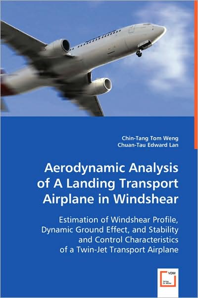 Cover for Chin-tang Tom Weng Chuan-tau Edward Lan · Aerodynamic Analysis of a Landing Transport Airplane in Windshear: Estimation of Windshear Profile, Dynamic Ground Effect, and Stability and Control Characteristics of a Twin-jet Transport Airplane (Paperback Book) (2008)