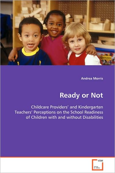 Cover for Andrea Morris · Ready or Not: Childcare Providersâ¿¿ and Kindergarten Teachersâ¿¿perceptions on the School Readiness of Children Withand Without Disabilities (Paperback Book) (2008)