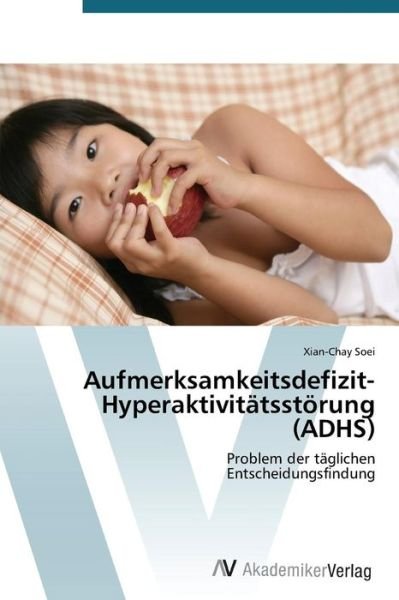 Cover for Xian-chay Soei · Aufmerksamkeitsdefizit-hyperaktivitätsstörung (Adhs): Problem Der Täglichen  Entscheidungsfindung (Paperback Book) [German edition] (2012)