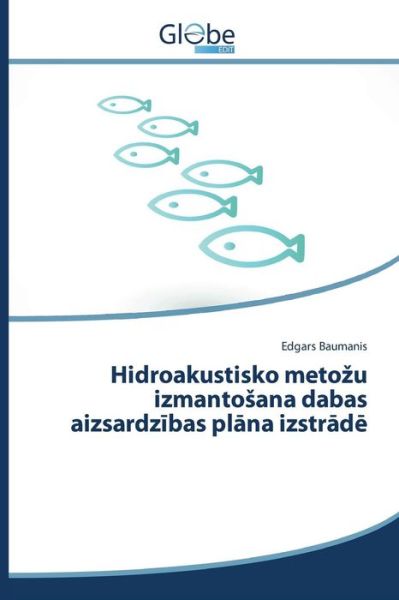 Cover for Baumanis Edgars · Hidroakustisko Meto U Izmanto Ana Dabas Aizsardz Bas Pl Na Izstr D (Paperback Book) (2015)