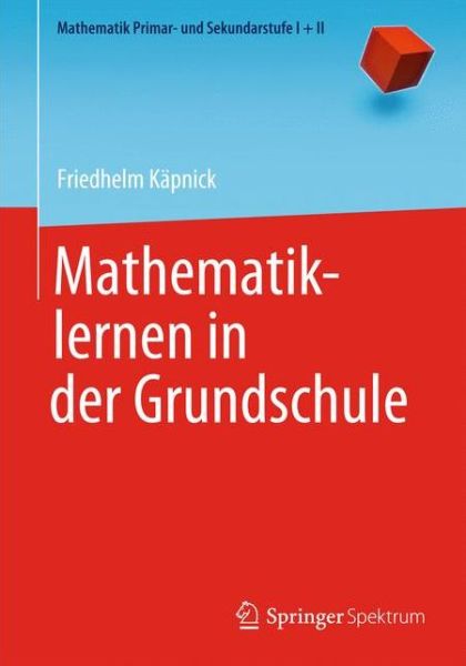 Cover for Friedhelm Kapnick · Mathematiklernen in Der Grundschule - Mathematik Primarstufe Und Sekundarstufe I + II (Paperback Book) [2014 edition] (2013)