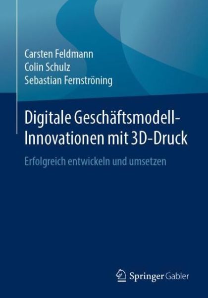 Cover for Carsten Feldmann · Digitale Geschaeftsmodell Innovationen mit 3D Druck (Book) [1. Aufl. 2019 edition] (2019)