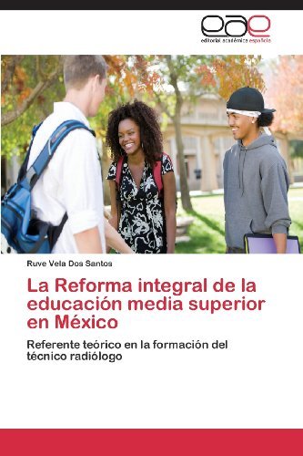 Cover for Ruve Vela Dos Santos · La Reforma Integral De La Educación Media Superior en México: Referente Teórico en La Formación Del Técnico Radiólogo (Pocketbok) [Spanish edition] (2013)