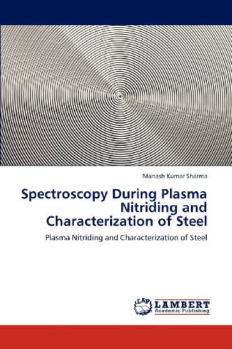 Spectroscopy During Plasma Nitriding and Characterization of Steel - Manash Kumar Sharma - Livros - LAP LAMBERT Academic Publishing - 9783659139611 - 18 de julho de 2012