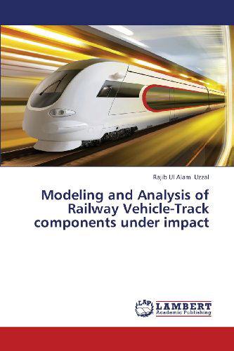 Cover for Rajib Ul Alam Uzzal · Modeling and Analysis of Railway Vehicle-track Components Under Impact (Paperback Book) (2013)