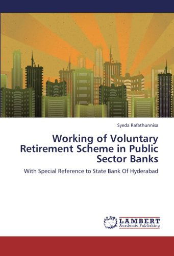 Cover for Syeda Rafathunnisa · Working of  Voluntary Retirement Scheme  in Public Sector Banks: with  Special Reference to State Bank of  Hyderabad (Paperback Book) (2012)