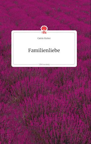 Cover for Catrin Kutter · Familienliebe. Life is a Story - story.one (Hardcover Book) (2021)